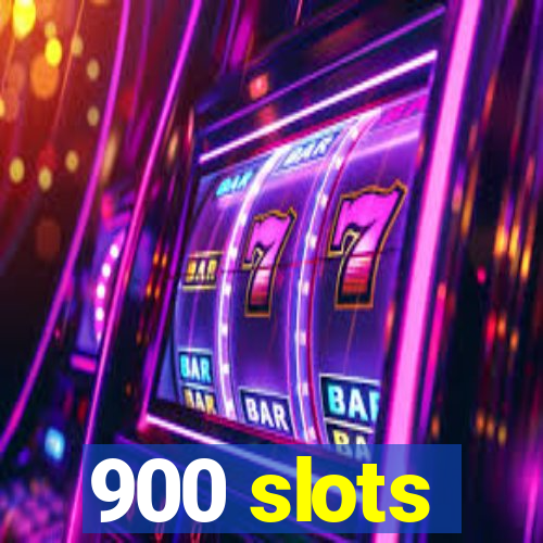 900 slots